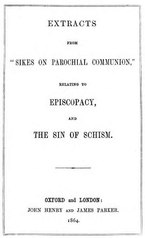 [Gutenberg 62228] • Extracts from "Sikes on Parochial Communion" / relating to Episcopacy, and the sin of Schism